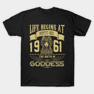 Life begins at Fifty Six 1961 the birth of Goddess! T-Shirt